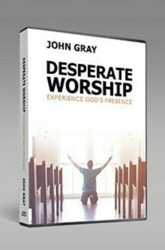 Desperate Worship:    Experience God's Presence   CD Series by John Gray