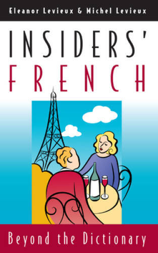Insiders French: Beyond the Dictionary - Paperback By Levieux, Eleanor - GOOD