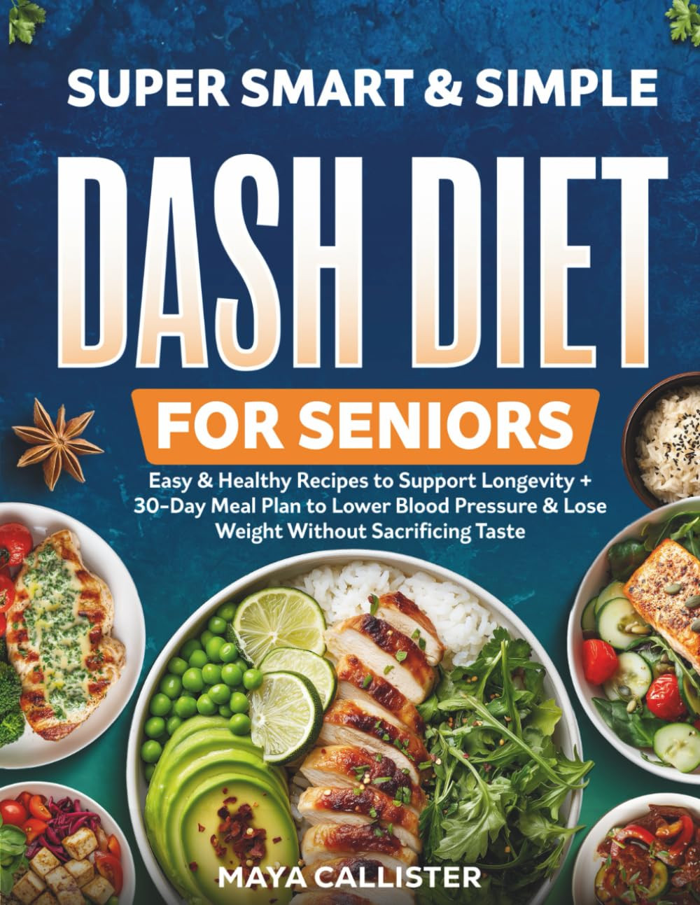 Super Smart & Simple Dash Diet for Seniors: Easy & Healthy Recipes to Support Lo