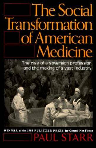 The Social Transformation of American Medicine: The rise of a sovereign p - GOOD