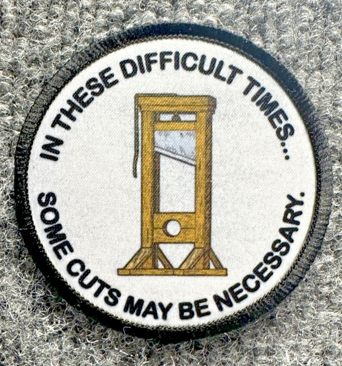 Difficult Times Guillotine Political Humor Morale Patch Hook & Loop