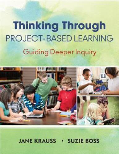 Thinking Through Project-Based Learning: Guiding Deeper Inquiry - VERY GOOD