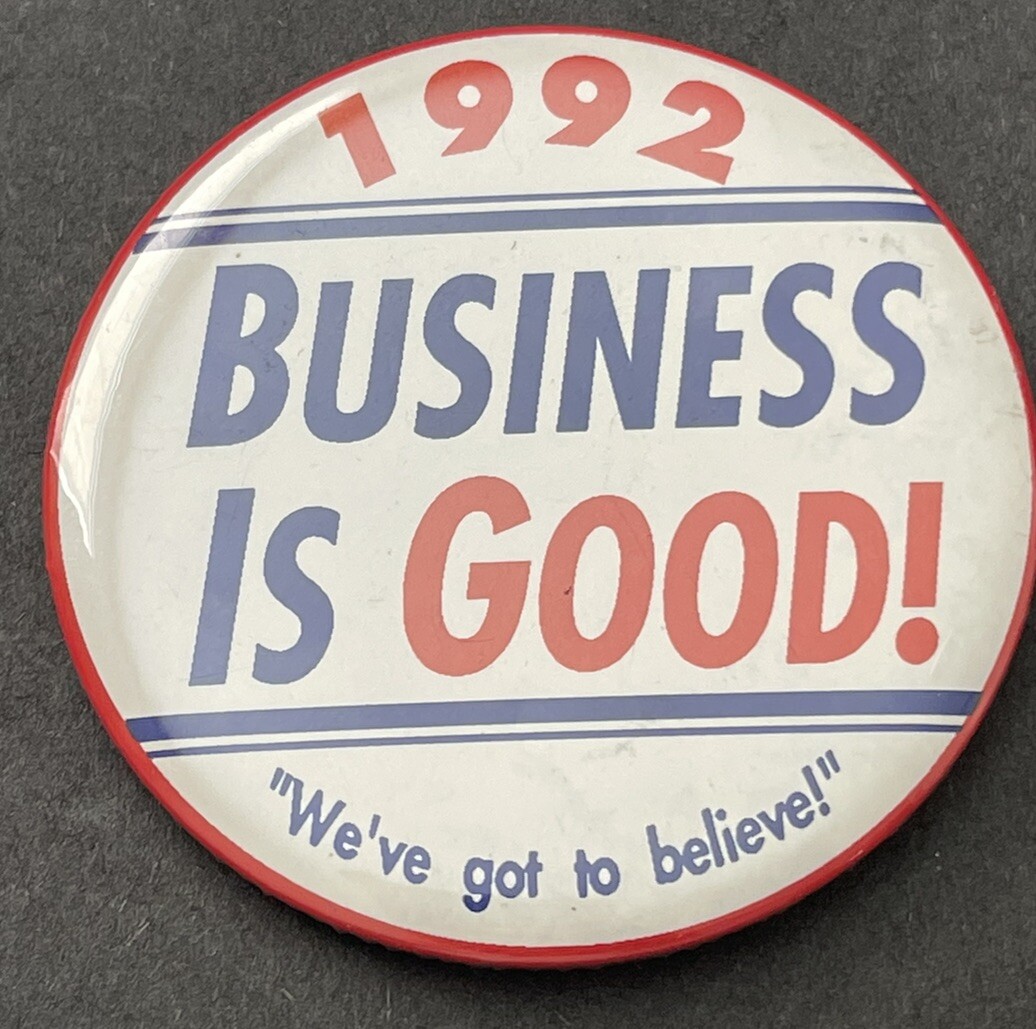 1992 George HW Bush "Business Is Good" Presidential Campaign 2.5" Button Pin
