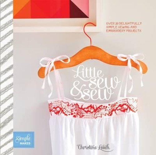 Little Sew and Sew: Over 30 Delightfully Simple... by Christine Leech 1849492751