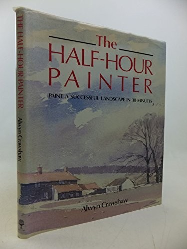 The Half-hour Painter: Paint a Successful Landsca... by Crawshaw, Alwyn Hardback