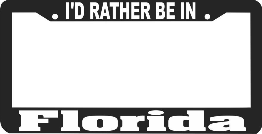 FLORIDA I'D RATHER BE IN License Plate Frame