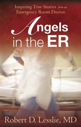 Angels in the ER: Inspiring True Stories from an Emergency Room Doctor - GOOD