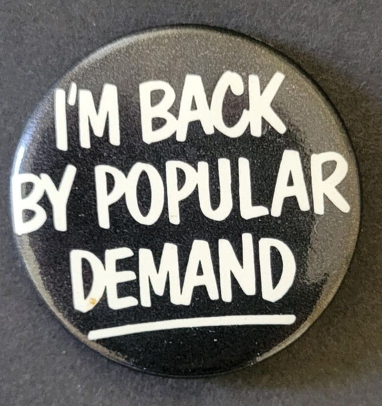 I'm Back By Popular Demand 1982 Electoral Campaign Pinback Vintage 1.7"