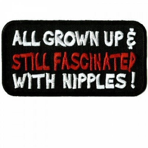 ALL GROWN UP & STILL FASCINATED WITH NIPPLES EMBROIDERED IRON ON PATCH