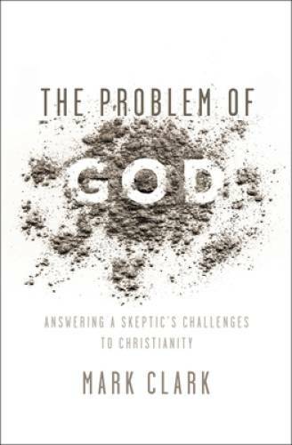 The Problem of God: Answering a Skeptic's Challenges to Christianity - GOOD