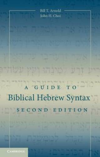 A Guide to Biblical Hebrew Syntax - Paperback By Arnold, Bill T - VERY GOOD