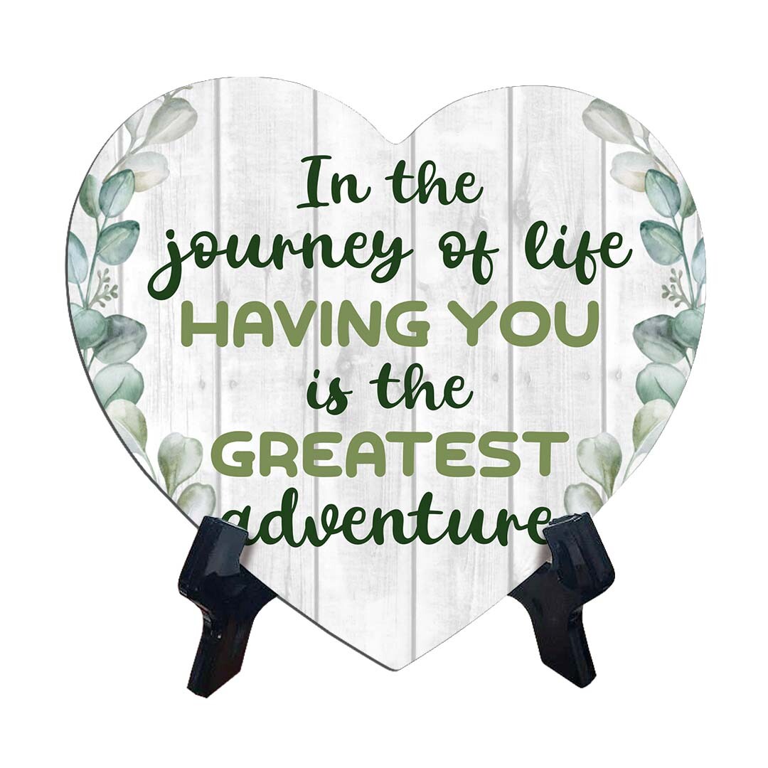 In The Journey of Life, Having You Is The Greatest Adventure Heart Table Sign