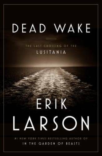 Dead Wake: The Last Crossing of the Lusitania - Hardcover - VERY GOOD
