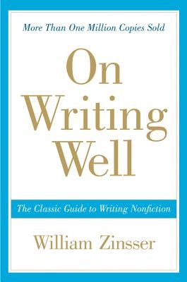 On Writing Well, 30th Anniversary Edition: The Classic Guide to Writing Nonfict