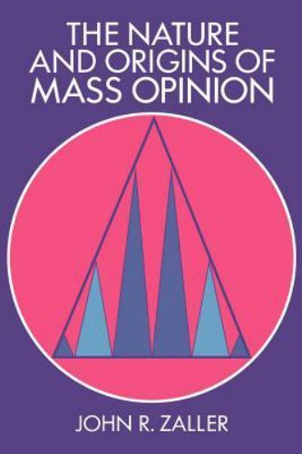 The Nature and Origins of Mass Opinion (Cambridge Studies in Public Opinion and
