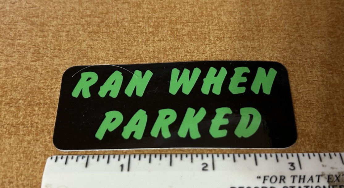 RAN WHEN PARKED sticker decal hooptie junker bike biker mini bike pos clunker