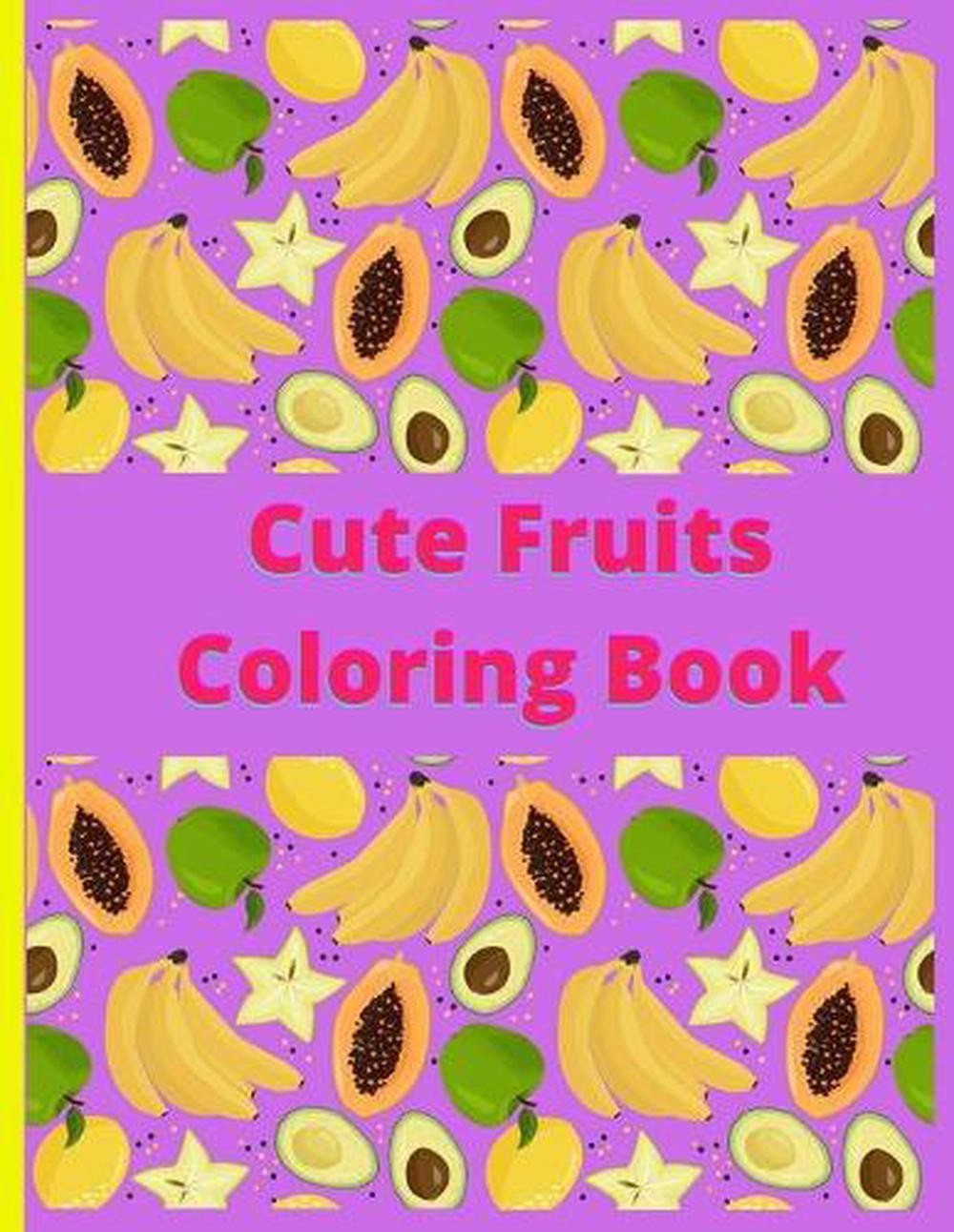 Cute Fruits Coloring book: Cute Fruits Coloring book: Cute Fruits From A to Z co