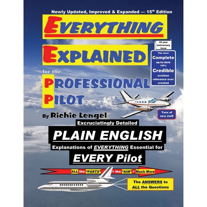 Everything Explained for the Professional Pilot By Richie Lengel - 15th Edition