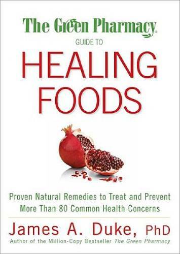The Green Pharmacy Guide to Healing Foods: Proven Natural Remedies to Tre - GOOD