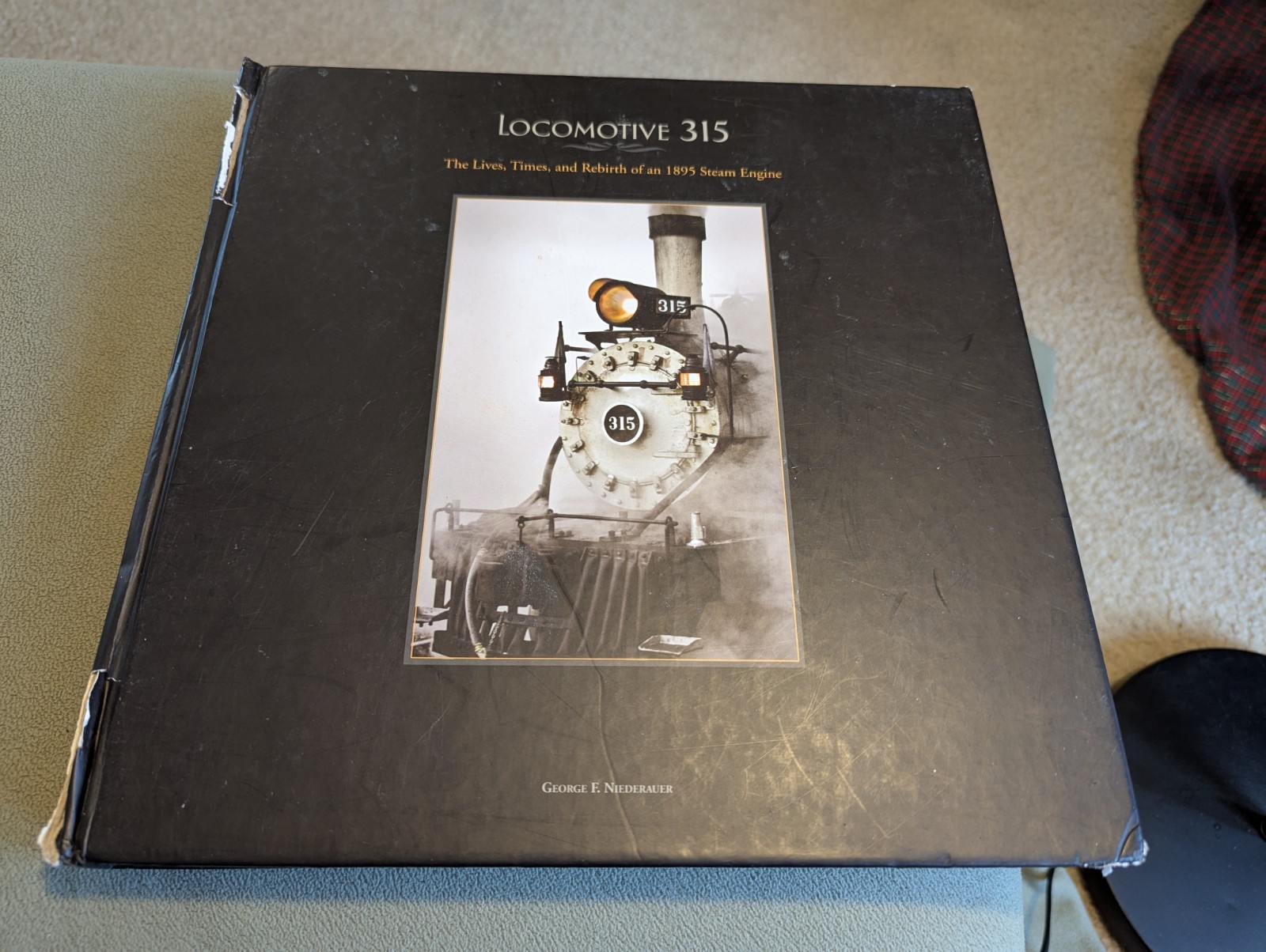 Locomotive 315: The Lives Times and Rebirth of an 1895 Steam Engine Niederauer