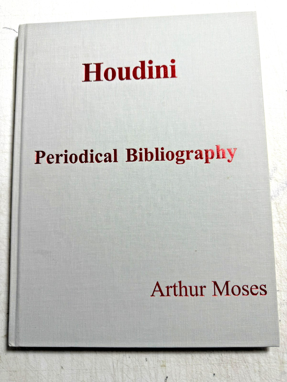 Houdini Periodical Bibliography Arthur Moses 2006 HC Magic Reference Book