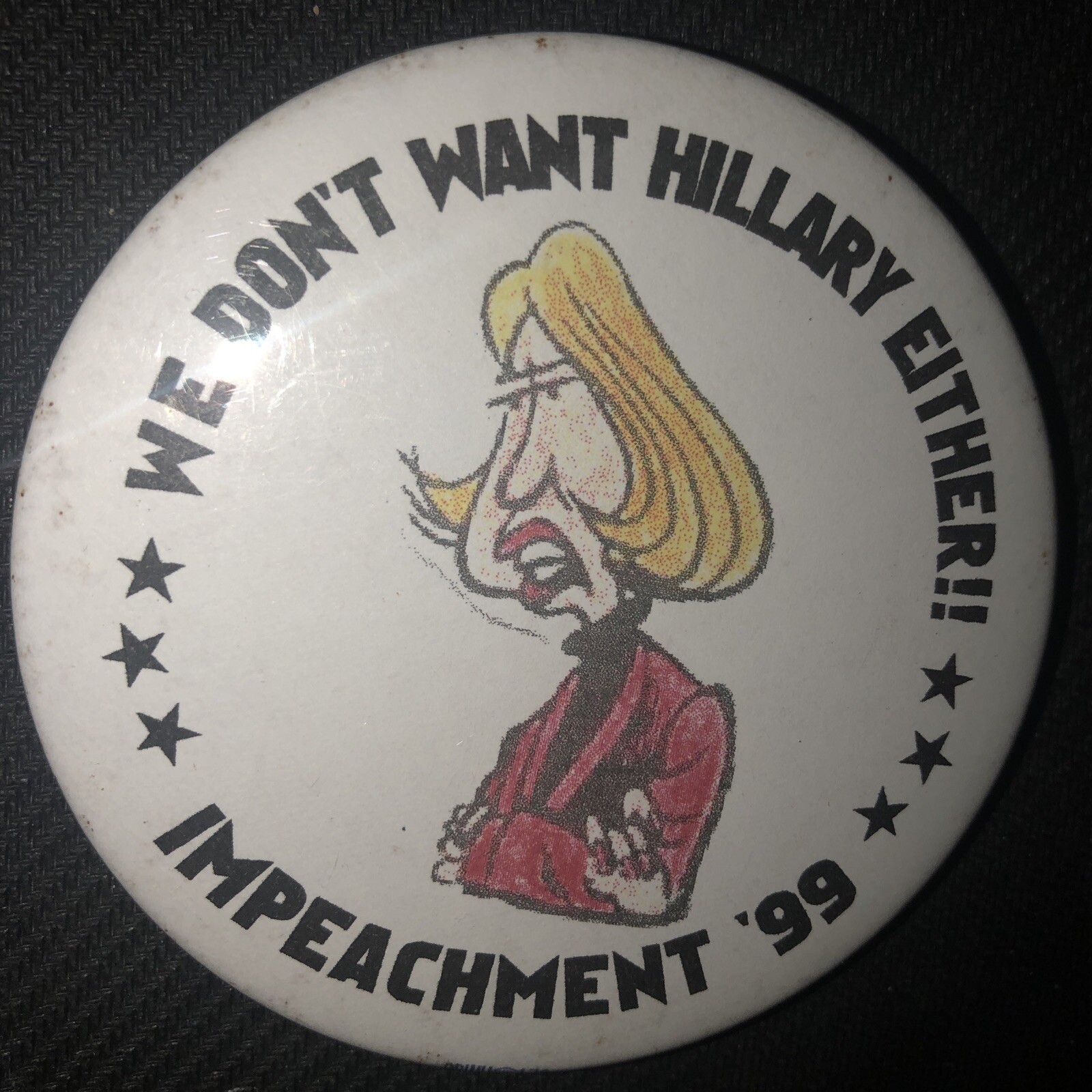 We Don’t Want Hillary Either IMPEACHMENT ‘99  3” pinback button pin