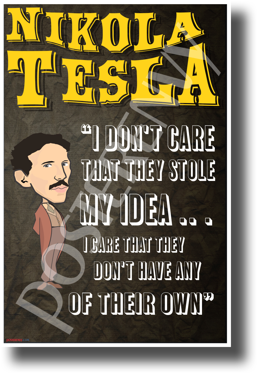 I don't care that they stole my idea... Nikola Tesla - NEW POSTER (fp441)