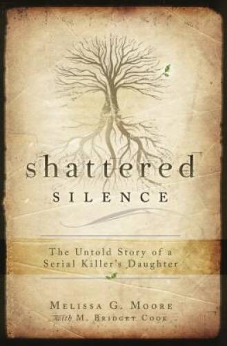 Shattered Silence: The Untold Story of a Serial Killer's Daughter - VERY GOOD