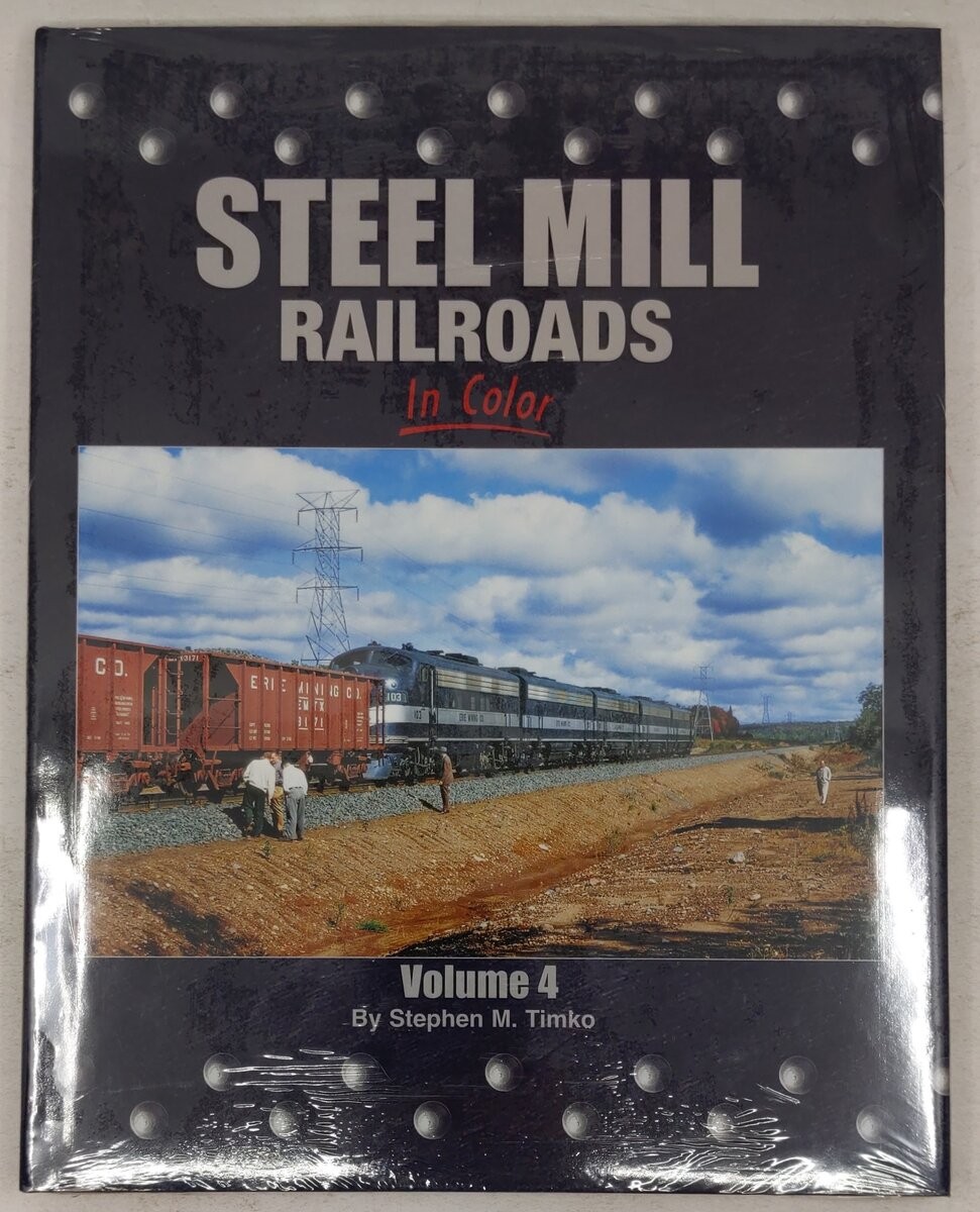 Steel Mill Railroads in Color, Vol.4 Hardcover Book By Stephen M. Timko MT