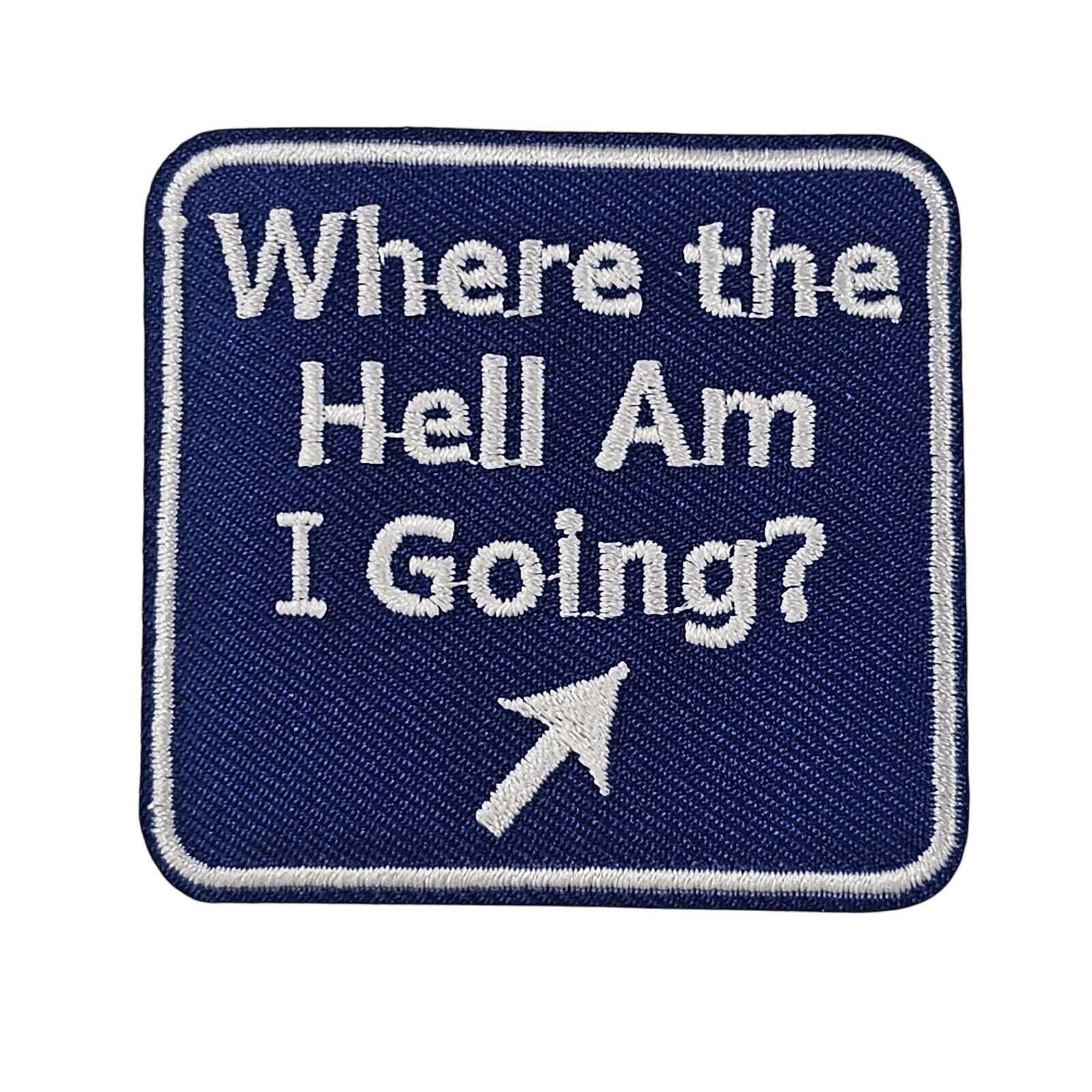Where the Hell Am I Going - Embroidered Patch