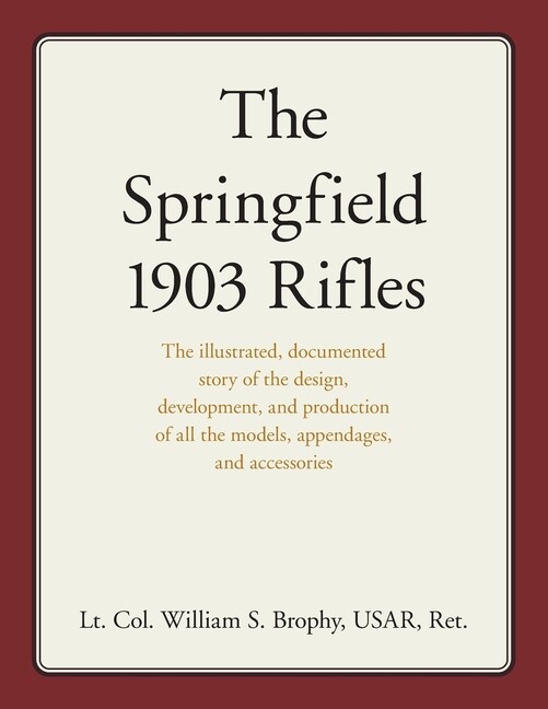 The Springfield 1903 Rifles Book by W.S. Brophy~626 pgs~ New!