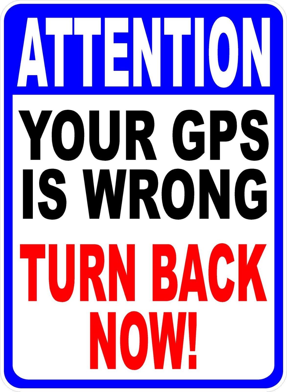 Attention Your GPS is Wrong Turn Back Now Sign. Size Options. Keep Out Private