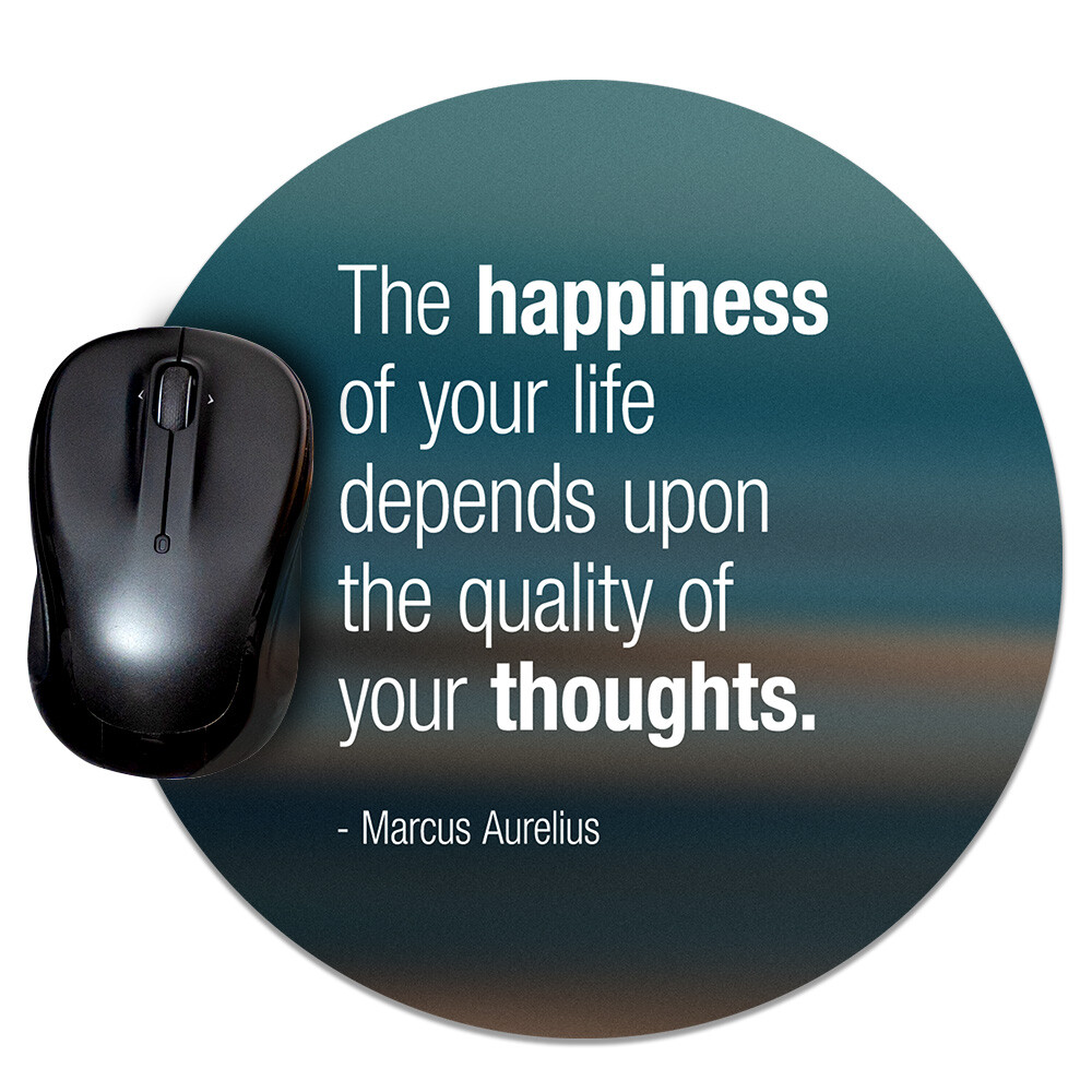 The Happiness Of Your Life Depends Upon The Quality Of Your Thoughts - Mouse Pad