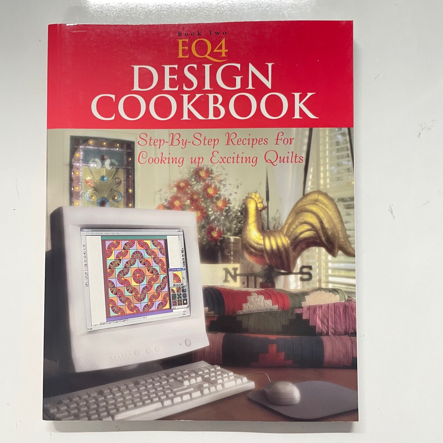EQ4 Design Cookbook Step-by-Step Recipes for Cooking up Exciting Quilts