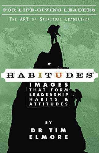 Habitudes for Life-Giving Leaders: The Art of Transformational Leadership - GOOD
