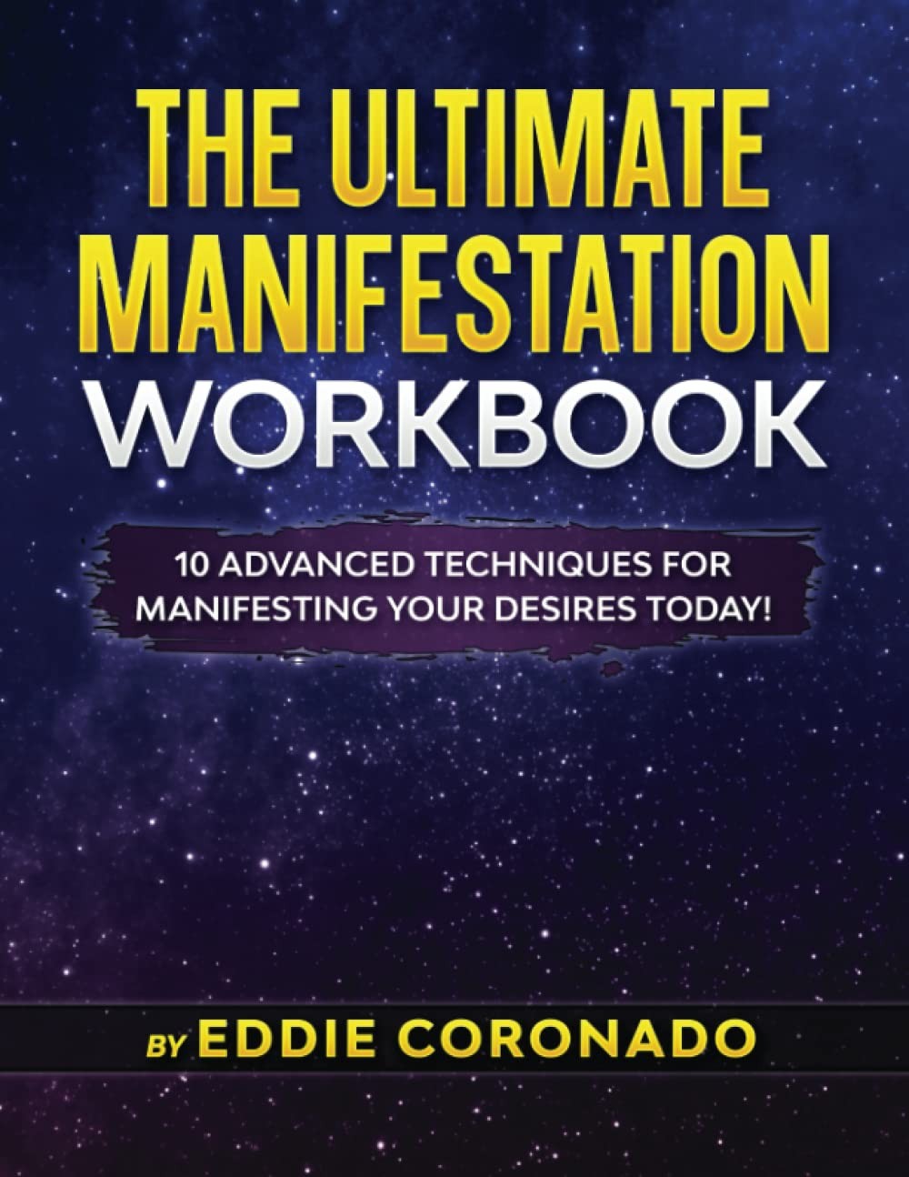 The Ultimate Manifestation Workbook: 10 Advanced Techniques for Manifesting your