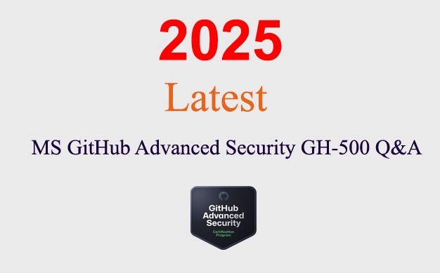 MS GitHub Advanced Security GH-500 Q&A GUARANTEED (1 month update)