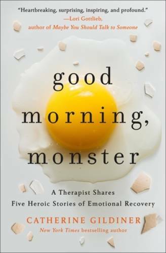 Good Morning, Monster: A Therapist Shares Five Heroic Stories of Emotiona - GOOD