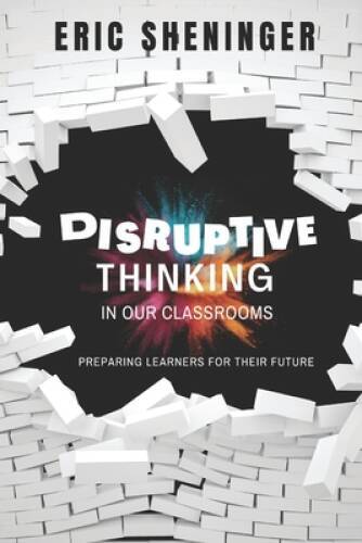 Disruptive Thinking in Our Classrooms: Preparing Learners for  - VERY GOOD