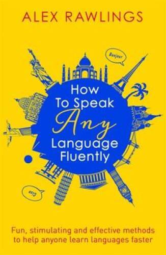 How to Speak Any Language Fluently: Fun, stimulating and effective method - GOOD
