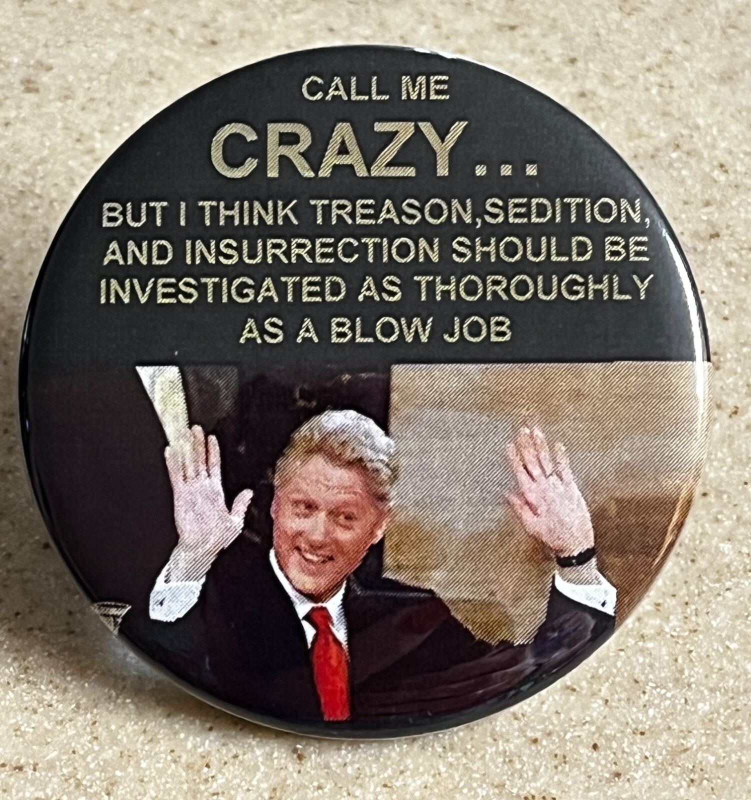 Bill Clinton Funny Pin-Back, 2 1/4 inch