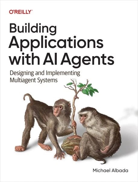 Building Applications With Ai Agents : Designing and Implementing Multi-agent...