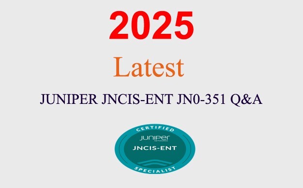 JUNIPER JNCIS-ENT JN0-351 Q&A GUARANTEED (1 month update)