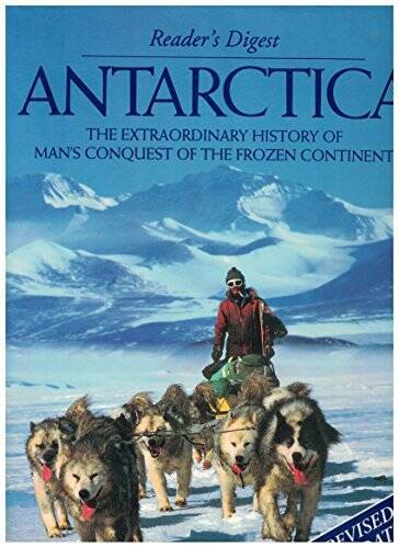 Antarctica: The Extraordinary History of Mans Conquest of the Frozen Co - GOOD