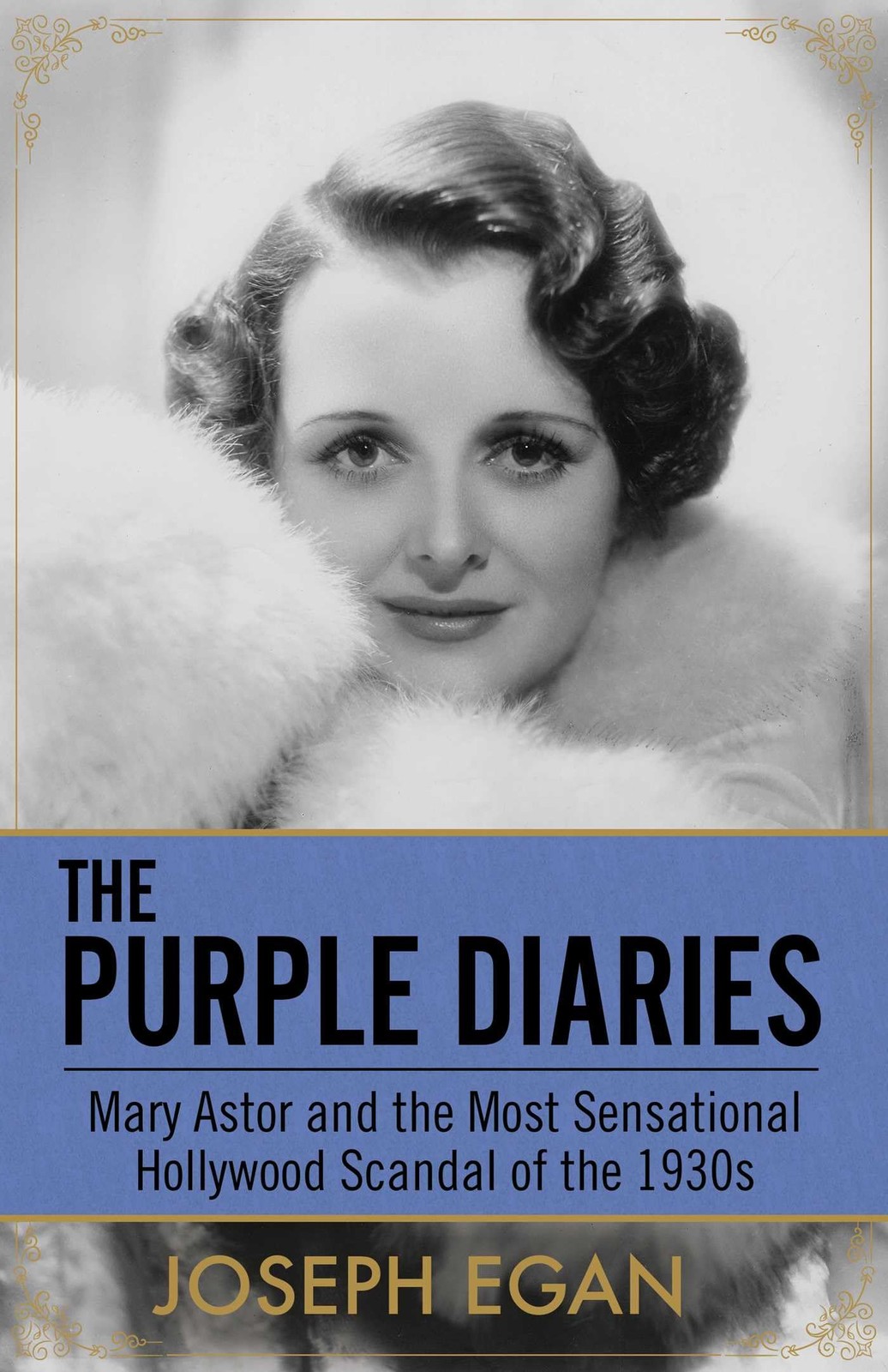 The Purple Diaries: Mary Astor and the Most Sensational Hollywood Scandal of the