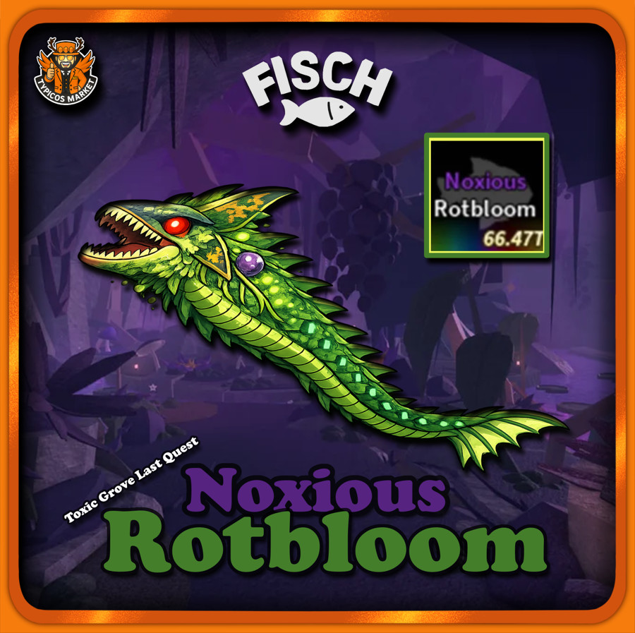 [FISCH] - Noxious Rotbloom - [Toxic Grove Last Quest/ Bestiary Exotic 🌿]