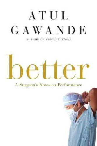 Better: A Surgeon's Notes on Performance - Hardcover - VERY GOOD