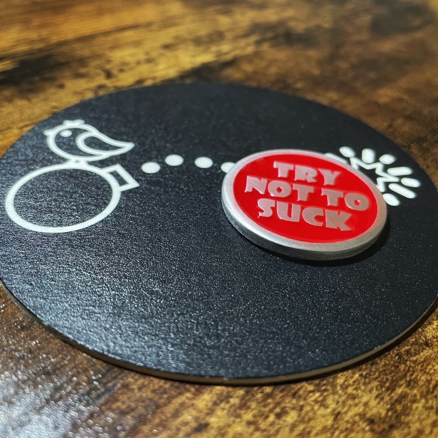 TRY NOT TO SUCK 1.25" Aluminum Custom Golf Ball Marker!