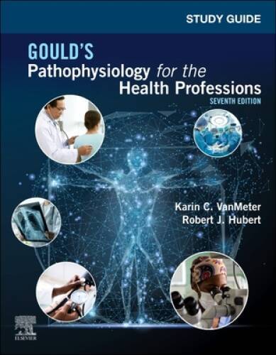 Study Guide for Goulds Pathophysiology for the Health Professions - GOOD
