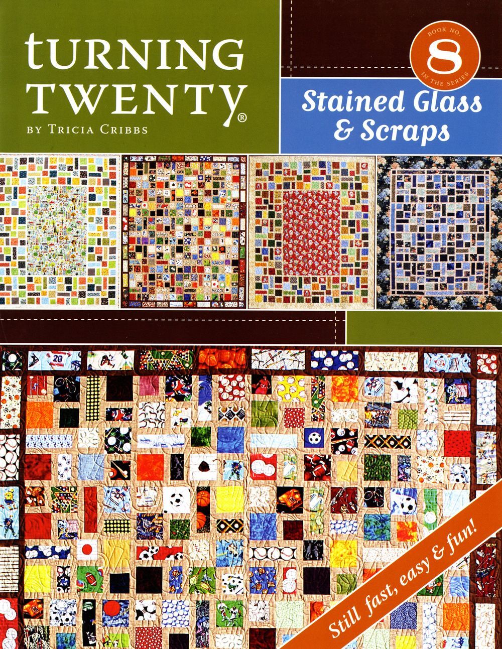 Turning Twenty Stained Glass And Scraps Quilt Pattern Book by Tricia Cribbs of F